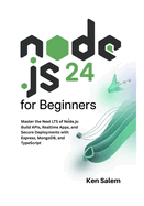 Node.js 24 for Beginners: Master the Next LTS of Node.js: Build APIs, Realtime Apps, and Secure Deployments with Express, MongoDB, and TypeScript