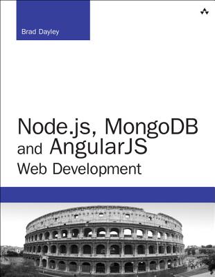 Node.js, MongoDB, and AngularJS Web Development - Dayley, Brad