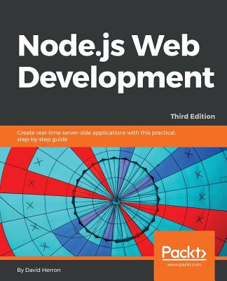 Node.js Web Development: Create real-time server-side applications with this practical, step-by-step guide - Herron, David
