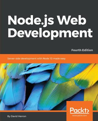 Node.js Web Development: Server-side development with Node 10 made easy, 4th Edition - Herron, David