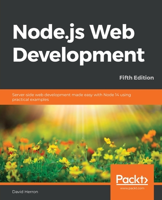 Node.js Web Development: Server-side web development made easy with Node 14 using practical examples - Herron, David