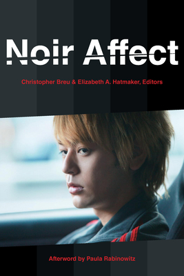 Noir Affect - Breu, Christopher (Contributions by), and Hatmaker, Elizabeth A (Contributions by), and Rabinowitz, Paula (Afterword by)