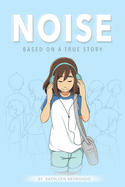 Noise: A Graphic Novel Based on a True Story