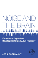 Noise and the Brain: Experience Dependent Developmental and Adult Plasticity