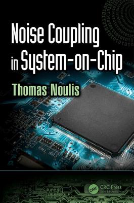 Noise Coupling in System-on-Chip - Noulis, Thomas (Editor)