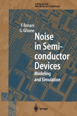 Noise in Semiconductor Devices: Modeling and Simulation - Bonani, Fabrizio, and Ghione, Giovanni
