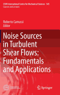 Noise Sources in Turbulent Shear Flows: Fundamentals and Applications