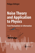 Noise Theory and Application to Physics: From Fluctuations to Information