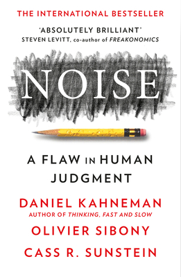 Noise - Kahneman, Daniel, and Sibony, Olivier, and Sunstein, Cass R.