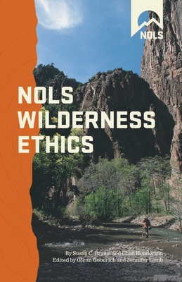 NOLS Wilderness Ethics - Goodrich, Glenn, Dr. (Revised by), and Lamb, Jennifer (Revised by), and Brame, Susan Chadwick (Original Author)