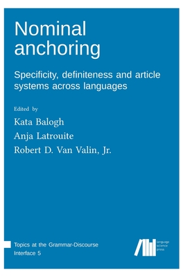 Nominal anchoring - Balogh, Kata (Editor), and Latrouite, Anja (Editor), and Van Valin, Robert D (Editor)