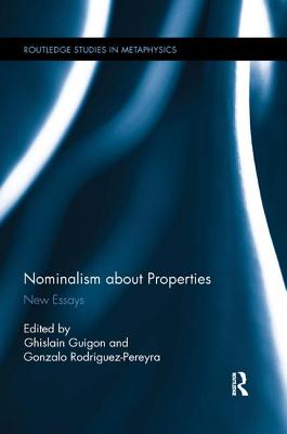 Nominalism about Properties: New Essays - Guigon, Ghislain (Editor), and Rodriguez-Pereyra, Gonzalo (Editor)