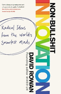Non-Bullshit Innovation: Radical Ideas from the World's Smartest Minds