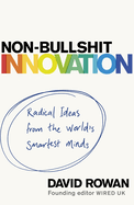 Non-Bullshit Innovation: Radical Ideas from the World's Smartest Minds