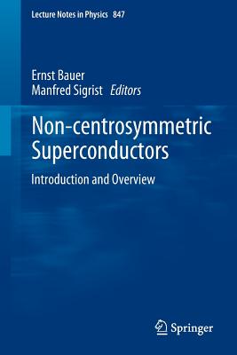 Non-Centrosymmetric Superconductors: Introduction and Overview - Bauer, Ernst (Editor), and Sigrist, Manfred (Editor)