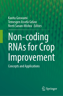 Non-coding RNAs for Crop Improvement: Concepts and Applications - Goswami, Kavita (Editor), and Gelaw, Temesgen Assefa (Editor), and Sanan-Mishra, Neeti (Editor)