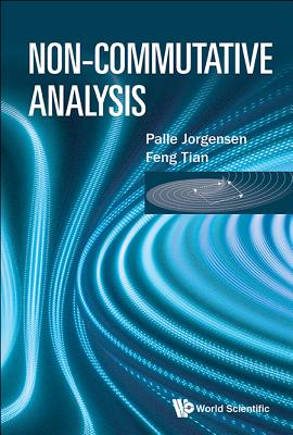 Non-commutative Analysis - Jorgensen, Palle, and Tian, Feng