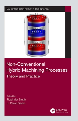 Non-Conventional Hybrid Machining Processes: Theory and Practice - Singh, Rupinder (Editor), and Davim, J Paulo (Editor)
