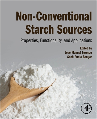Non-Conventional Starch Sources: Properties, Functionality, and Applications - Lorenzo, Jos� Manuel (Editor), and Bangar, Sneh Punia (Editor)