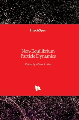 Non-Equilibrium Particle Dynamics - Kim, Albert S. (Editor)