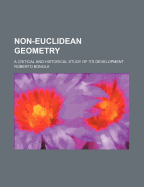 Non-Euclidean Geometry; A Critical and Historical Study of Its Development