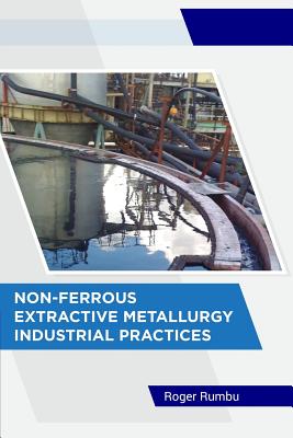 Non-Ferrous Extractive Metallurgy - Industrial Practices - Rumbu, Roger