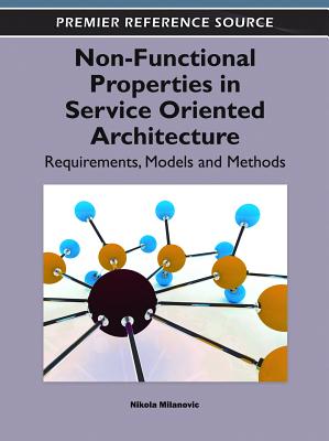 Non-Functional Properties in Service Oriented Architecture: Requirements, Models and Methods - Milanovic, Nikola (Editor)