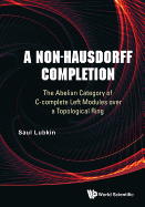 Non-hausdorff Completion, A: The Abelian Category Of C-complete Left Modules Over A Topological Ring