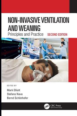 Non-Invasive Ventilation and Weaning: Principles and Practice, Second Edition - Elliott, Mark (Editor), and Nava, Stefano (Editor), and Sch�nhofer, Bernd (Editor)