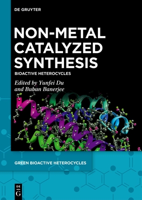 Non-Metal Catalyzed Synthesis: Bioactive Heterocycles - Du, Yunfei (Editor), and Banerjee, Bubun (Editor)