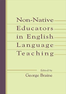 Non-Native Educators in English Language Teaching - Braine, George (Editor)
