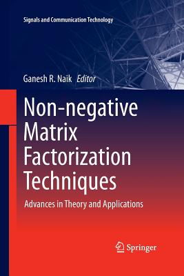 Non-Negative Matrix Factorization Techniques: Advances in Theory and Applications - Naik, Ganesh R (Editor)