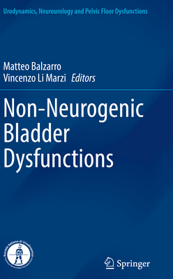 Non-Neurogenic Bladder Dysfunctions - Balzarro, Matteo (Editor), and Li Marzi, Vincenzo (Editor)