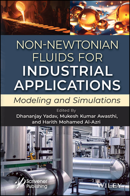 Non-Newtonian Fluids for Industrial Applications - Yadav, Dhananjay (Editor), and Awasthi, Mukesh Kumar (Editor), and Mohamed Al-Azri, Harith (Editor)