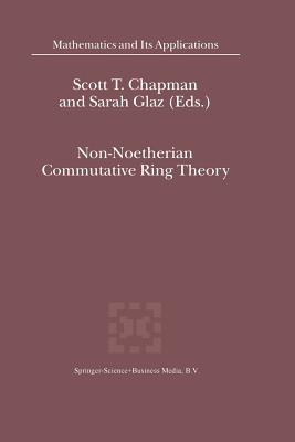 Non-Noetherian Commutative Ring Theory - Chapman, S.T. (Editor), and Glaz, Sarah (Editor)