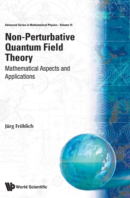Non-perturbative Quantum Field Theory: Mathematical Aspects And Applications - Frohlich, Jurg (Editor)