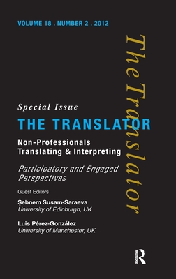 Non-Professional Translating and Interpreting - Susam-Sarajeva, Sebnem (Editor), and P�rez-Gonz�lez, Luis (Editor)