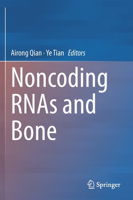 Noncoding RNAs and Bone - Qian, Airong (Editor), and Tian, Ye (Editor)