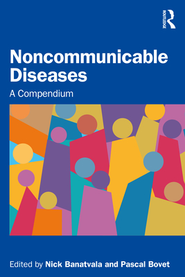 Noncommunicable Diseases: A Compendium - Banatvala, Nick (Editor), and Bovet, Pascal (Editor)