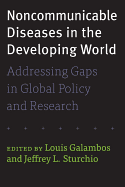 Noncommunicable Diseases in the Developing World: Addressing Gaps in Global Policy and Research