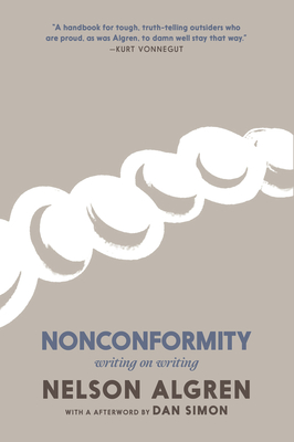 Nonconformity: Writing on Writing - Algren, Nelson, and Simon, Daniel (Afterword by), and O'Brien, C S (Notes by)