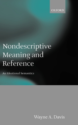 Nondescriptive Meaning and Reference: An Ideational Semantics - Davis, Wayne A.