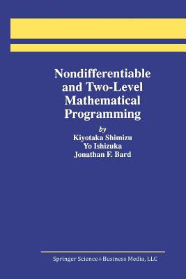 Nondifferentiable and Two-Level Mathematical Programming - Shimizu, Kiyotaka, and Ishizuka, Yo, and Bard, Jonathan F
