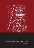 None of Your Damn Business Notebook Collection