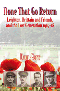 None That Go Return: Leighton, Brittain and Friends, and the Lost Generation 1914-18