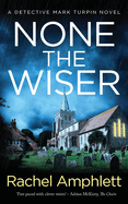 None the Wiser: A Detective Mark Turpin murder mystery