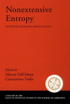 Nonextensive Entropy: Interdisciplinary Applications - Gell-Mann, Murray (Editor), and Tsallis, Constantino (Editor)