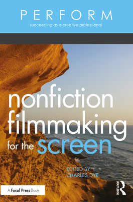 Nonfiction Filmmaking for the Screen - Dye, Charles (Editor)