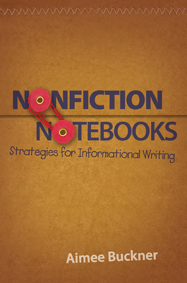 Nonfiction Notebooks: Strategies for Informational Writing - Buckner, Aimee