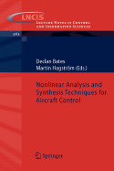Nonlinear Analysis and Synthesis Techniques for Aircraft Control - Bates, Declan (Editor), and Hagstr�m, Martin (Editor)